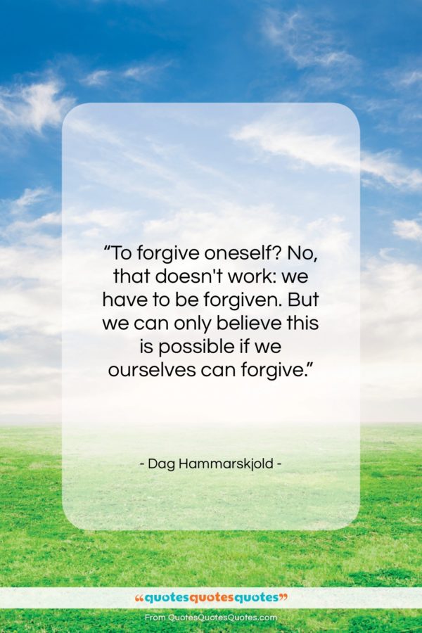 Dag Hammarskjold quote: “To forgive oneself? No, that doesn’t work:…”- at QuotesQuotesQuotes.com