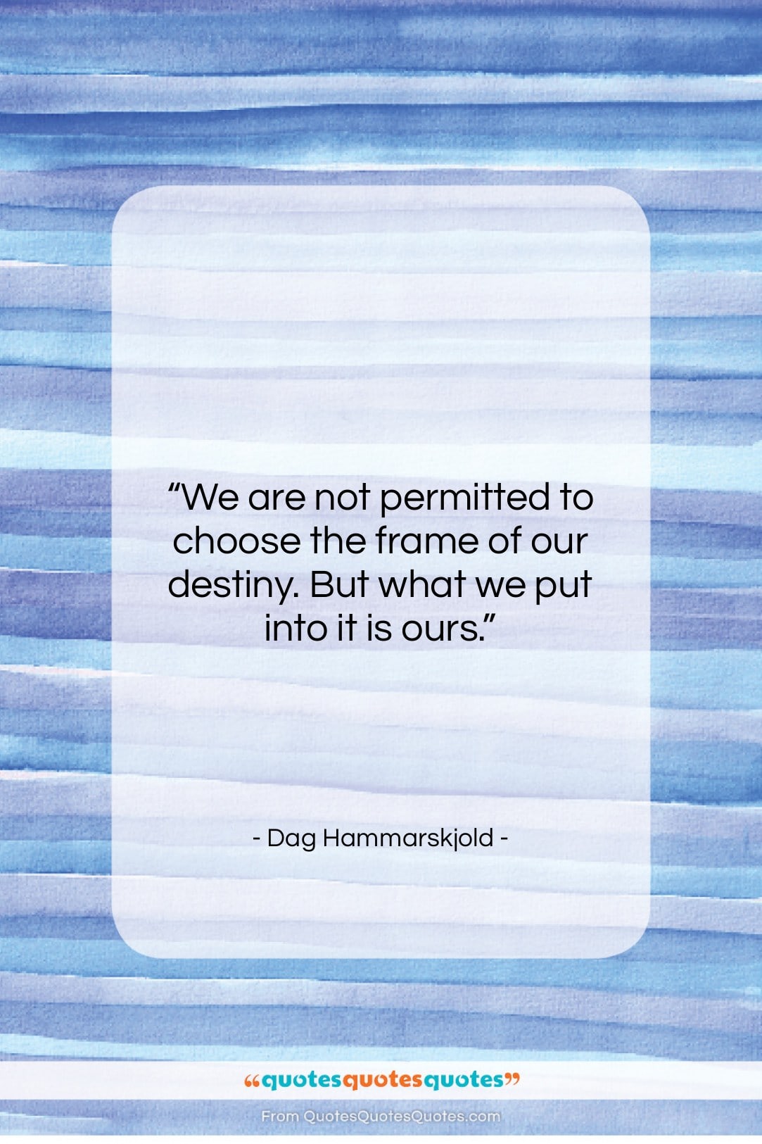 Dag Hammarskjold quote: “We are not permitted to choose the…”- at QuotesQuotesQuotes.com