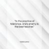 Dalai Lama quote: “In the practice of tolerance, one’s enemy…”- at QuotesQuotesQuotes.com