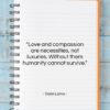 Dalai Lama quote: “Love and compassion are necessities, not luxuries….”- at QuotesQuotesQuotes.com