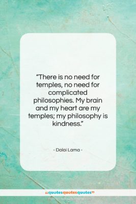 Dalai Lama quote: “There is no need for temples, no…”- at QuotesQuotesQuotes.com