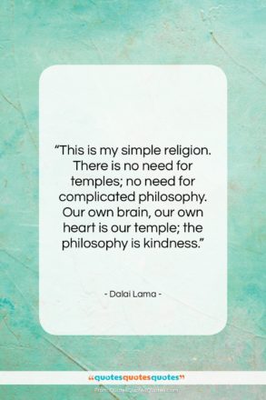 Dalai Lama quote: “This is my simple religion. There is…”- at QuotesQuotesQuotes.com