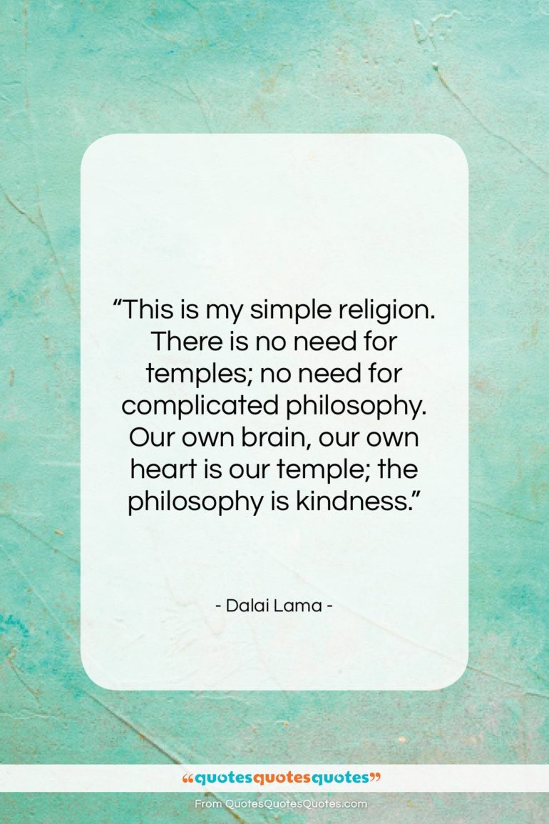 Dalai Lama quote: “This is my simple religion. There is…”- at QuotesQuotesQuotes.com