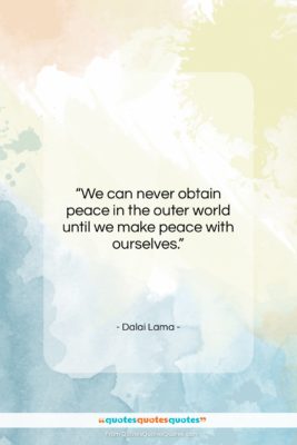Dalai Lama quote: “We can never obtain peace in the…”- at QuotesQuotesQuotes.com