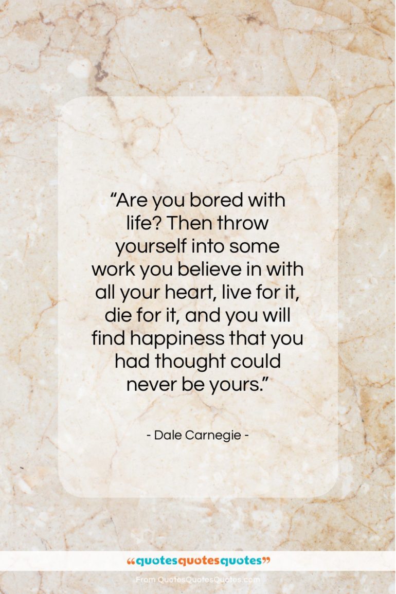 Dale Carnegie quote: “Are you bored with life? Then throw…”- at QuotesQuotesQuotes.com