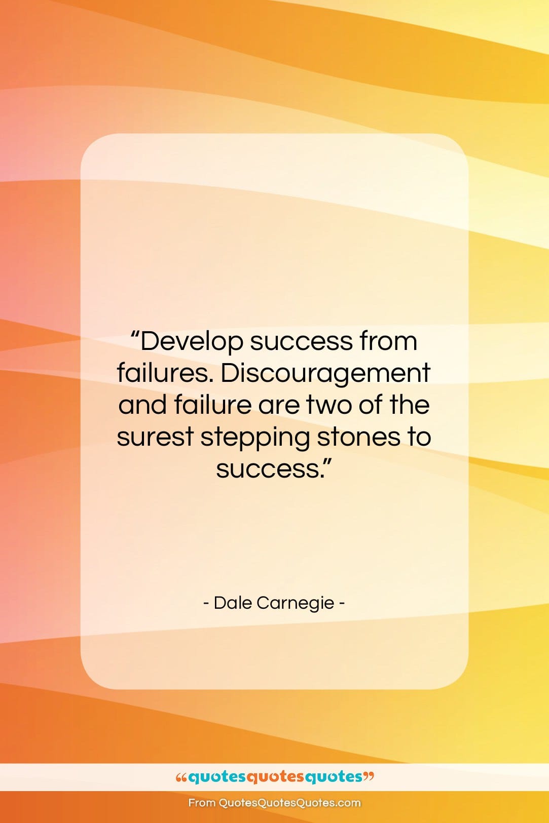Dale Carnegie quote: “Develop success from failures. Discouragement and failure…”- at QuotesQuotesQuotes.com