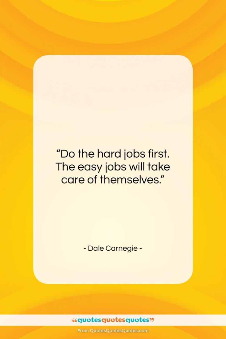 Dale Carnegie quote: “Do the hard jobs first. The easy…”- at QuotesQuotesQuotes.com