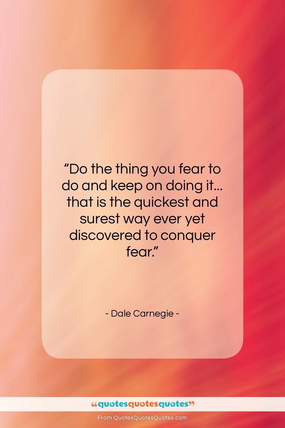 Dale Carnegie quote: “Do the thing you fear to do…”- at QuotesQuotesQuotes.com