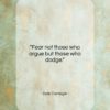 Dale Carnegie quote: “Fear not those who argue but those…”- at QuotesQuotesQuotes.com