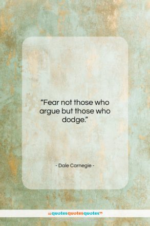 Dale Carnegie quote: “Fear not those who argue but those…”- at QuotesQuotesQuotes.com