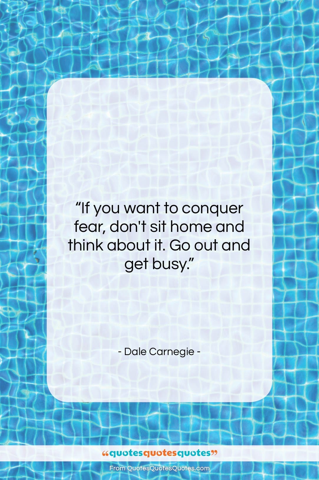 Dale Carnegie quote: “If you want to conquer fear, don’t…”- at QuotesQuotesQuotes.com