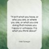 Dale Carnegie quote: “It isn’t what you have, or who…”- at QuotesQuotesQuotes.com