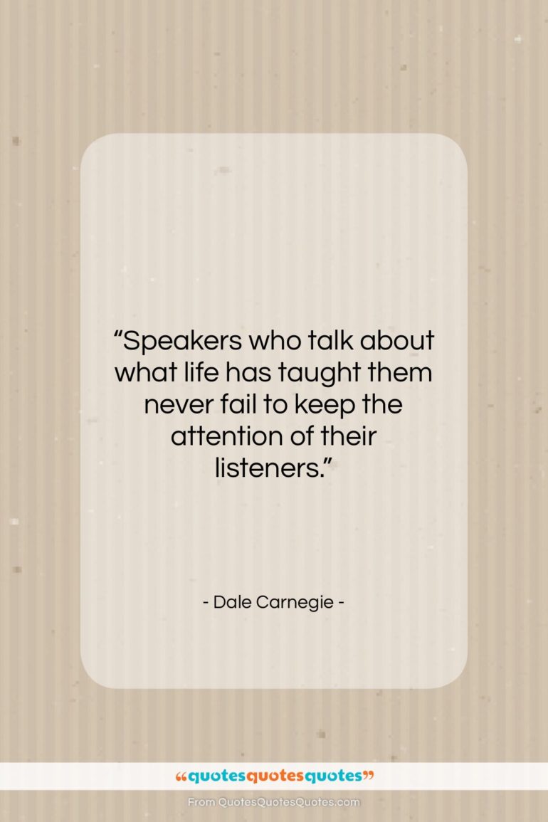 Dale Carnegie quote: “Speakers who talk about what life has…”- at QuotesQuotesQuotes.com