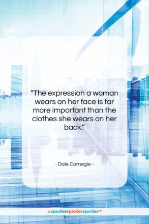 Dale Carnegie quote: “The expression a woman wears on her…”- at QuotesQuotesQuotes.com