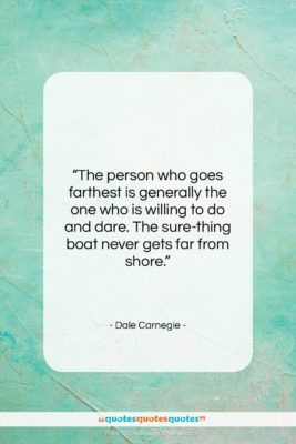 Dale Carnegie quote: “The person who goes farthest is generally…”- at QuotesQuotesQuotes.com