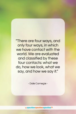 Dale Carnegie quote: “There are four ways, and only four…”- at QuotesQuotesQuotes.com