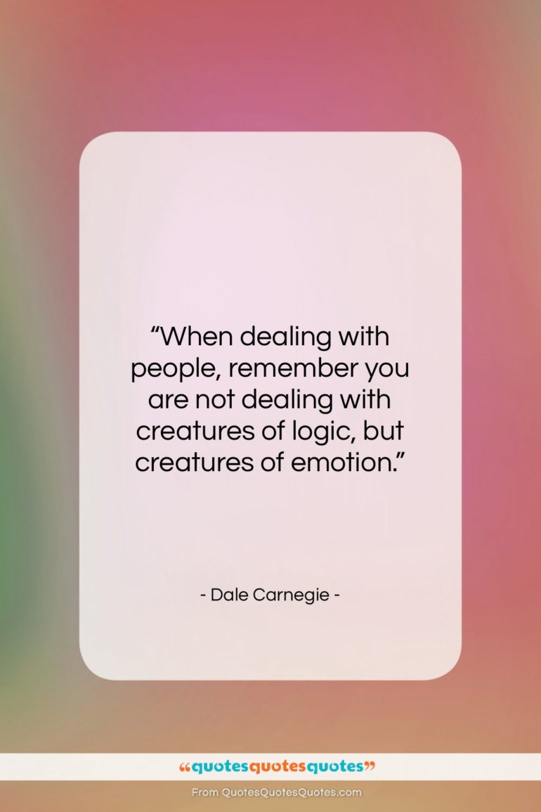 Dale Carnegie quote: “When dealing with people, remember you are…”- at QuotesQuotesQuotes.com