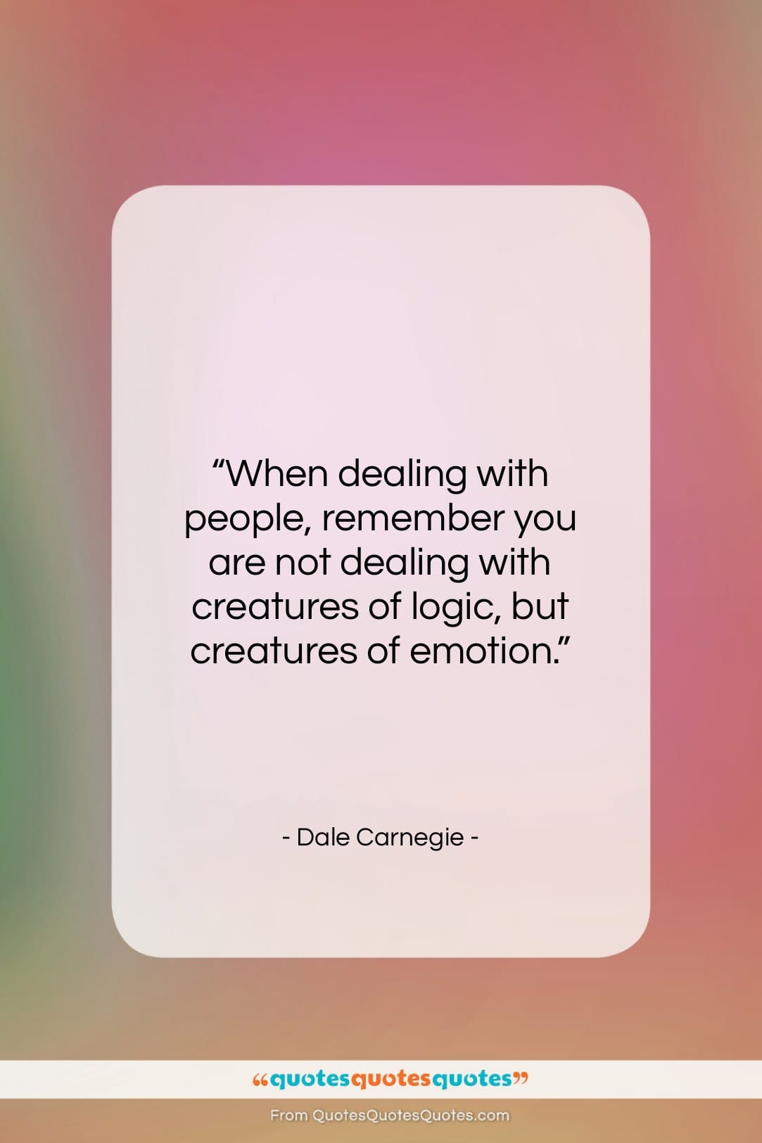 Dale Carnegie quote: “When dealing with people, remember you are…”- at QuotesQuotesQuotes.com