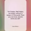 Dan Millman quote: “Act happy, feel happy, be happy, without…”- at QuotesQuotesQuotes.com