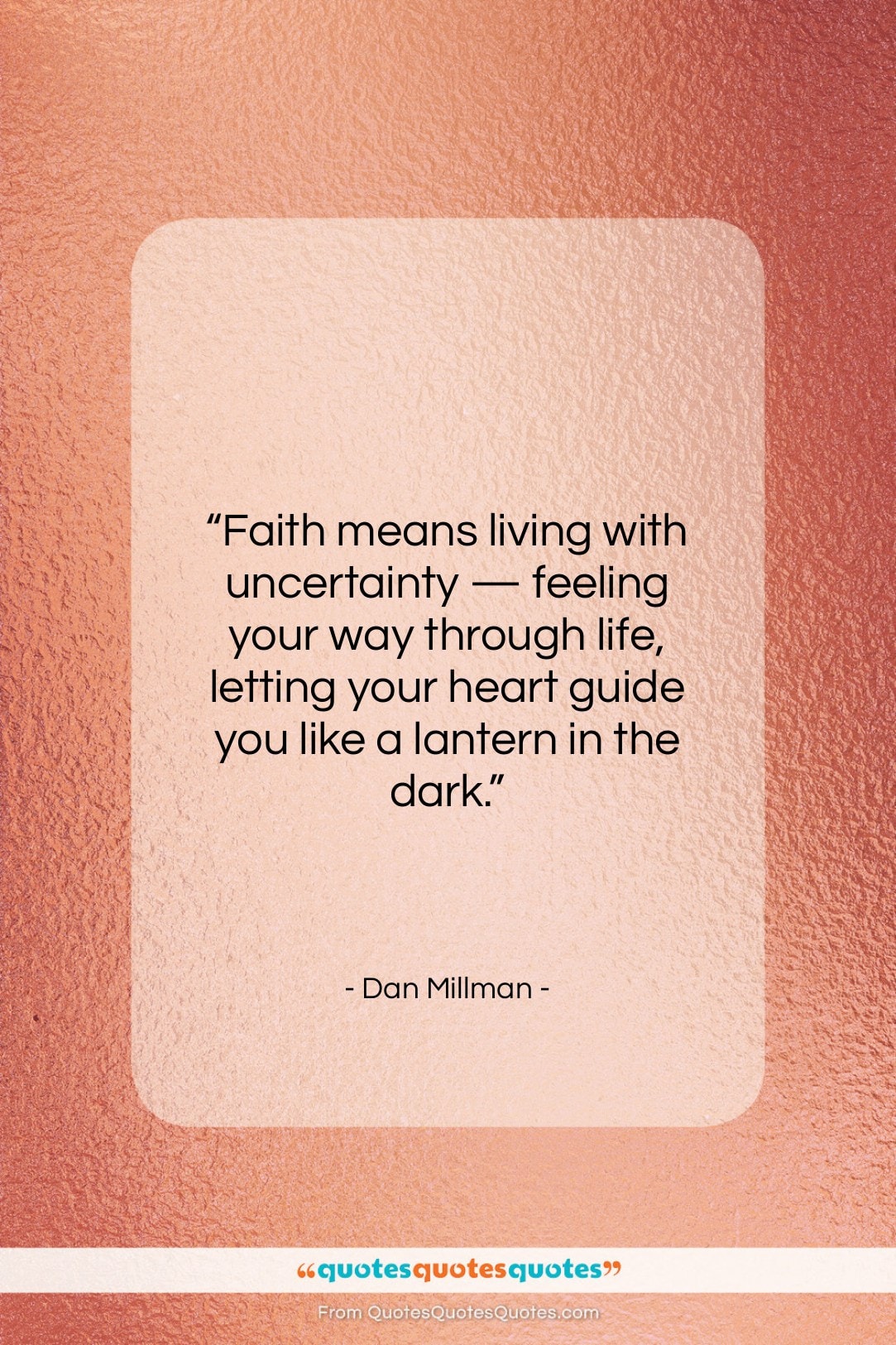 Dan Millman quote: “Faith means living with uncertainty — feeling…”- at QuotesQuotesQuotes.com