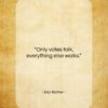Dan Rather quote: “Only votes talk, everything else walks…”- at QuotesQuotesQuotes.com