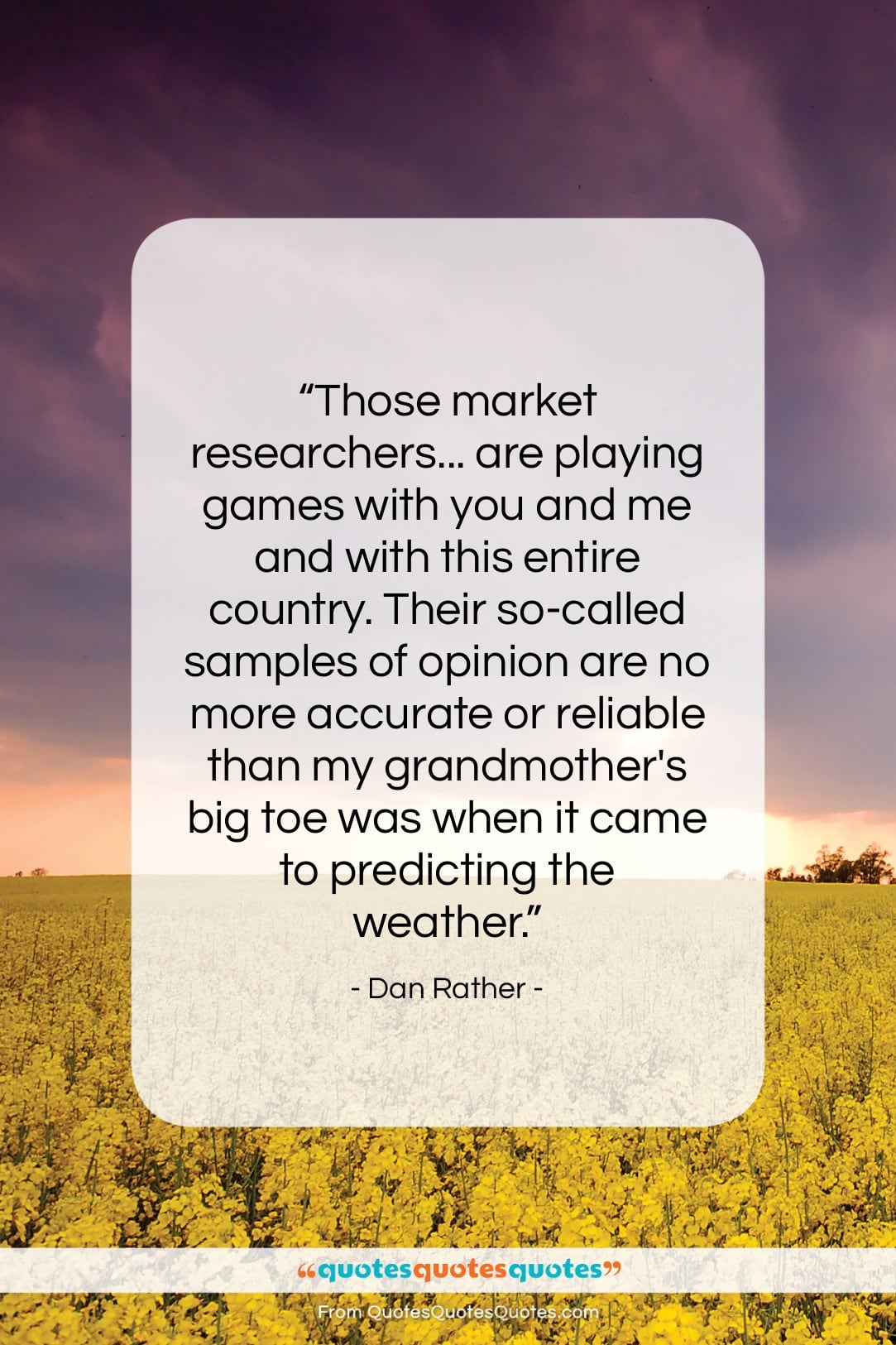 Dan Rather quote: “Those market researchers… are playing games with…”- at QuotesQuotesQuotes.com