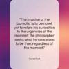 Daniel Bell quote: “The impulse of the journalist is to…”- at QuotesQuotesQuotes.com