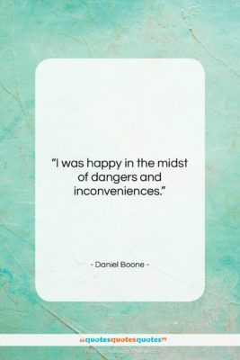 Daniel Boone quote: “I was happy in the midst of…”- at QuotesQuotesQuotes.com