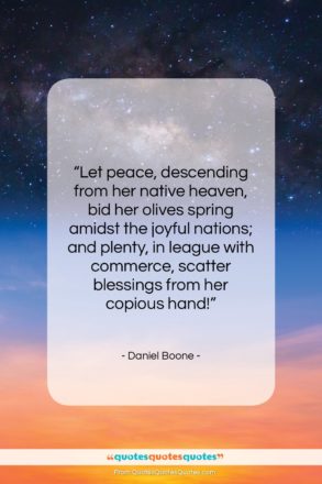 Daniel Boone quote: “Let peace, descending from her native heaven,…”- at QuotesQuotesQuotes.com