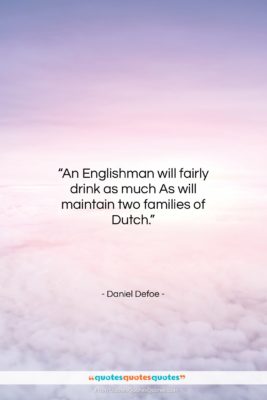 Daniel Defoe quote: “An Englishman will fairly drink as much…”- at QuotesQuotesQuotes.com