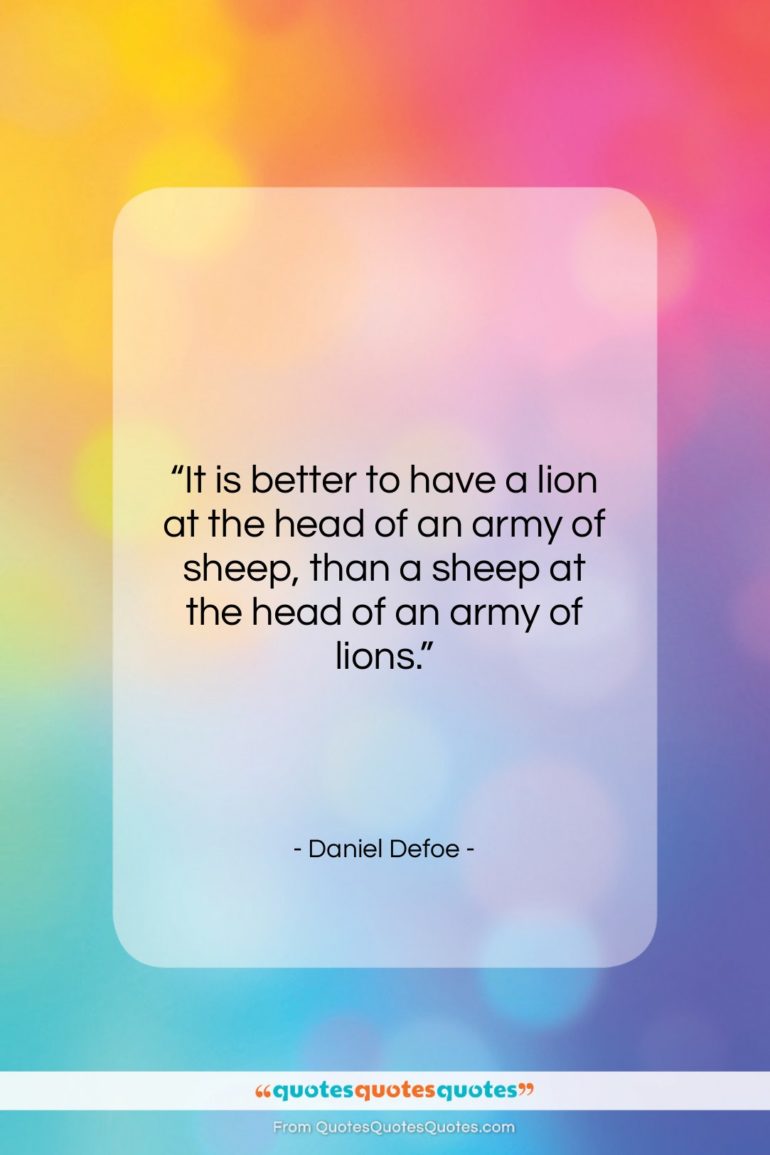 Daniel Defoe quote: “It is better to have a lion…”- at QuotesQuotesQuotes.com