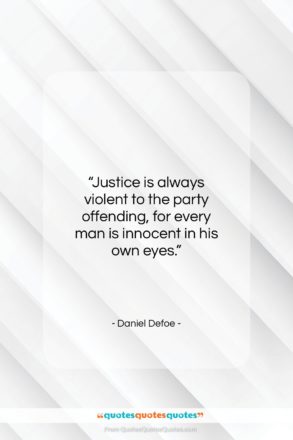 Daniel Defoe quote: “Justice is always violent to the party…”- at QuotesQuotesQuotes.com