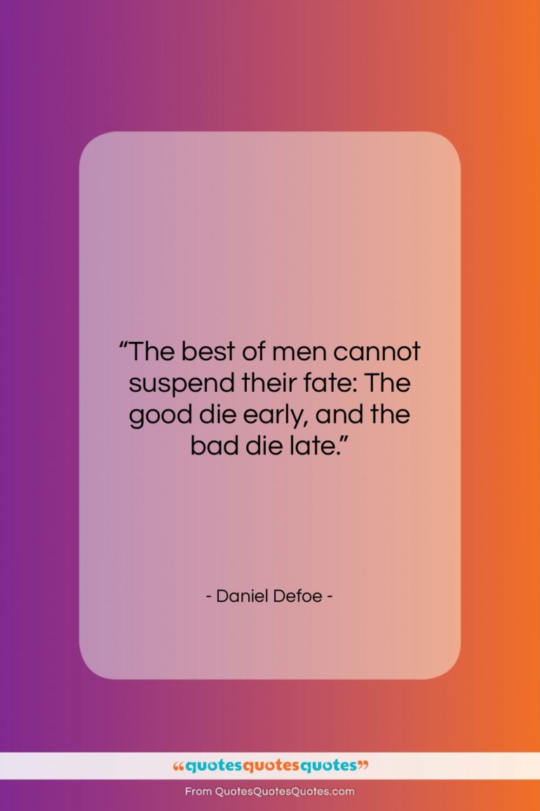 Daniel Defoe quote: “The best of men cannot suspend their…”- at QuotesQuotesQuotes.com