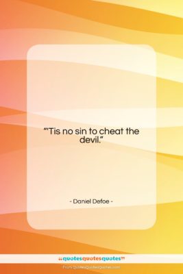 Daniel Defoe quote: “‘Tis no sin to cheat the devil….”- at QuotesQuotesQuotes.com