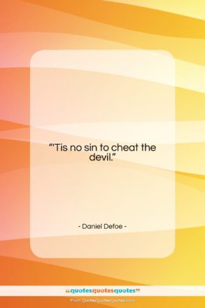 Daniel Defoe quote: “‘Tis no sin to cheat the devil….”- at QuotesQuotesQuotes.com
