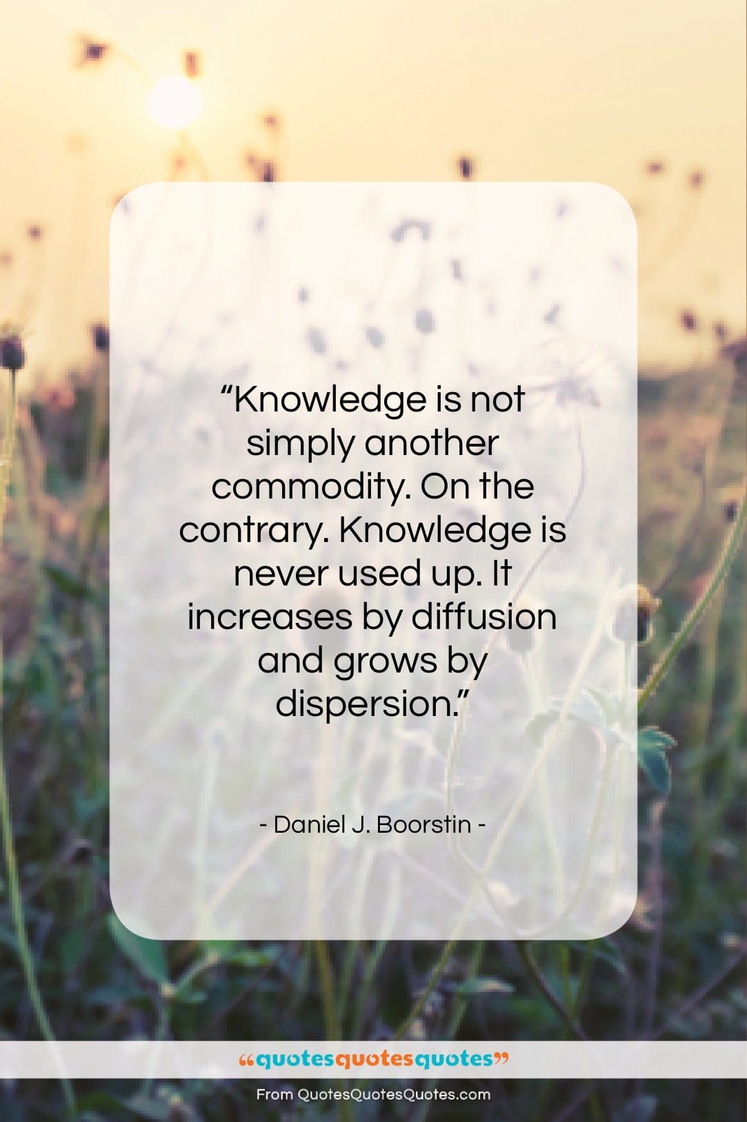 Daniel J. Boorstin quote: “Knowledge is not simply another commodity. On…”- at QuotesQuotesQuotes.com