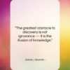 Daniel J. Boorstin quote: “The greatest obstacle to discovery is not…”- at QuotesQuotesQuotes.com