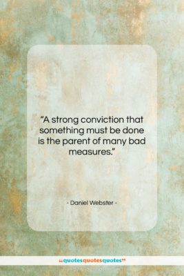 Daniel Webster quote: “A strong conviction that something must be…”- at QuotesQuotesQuotes.com