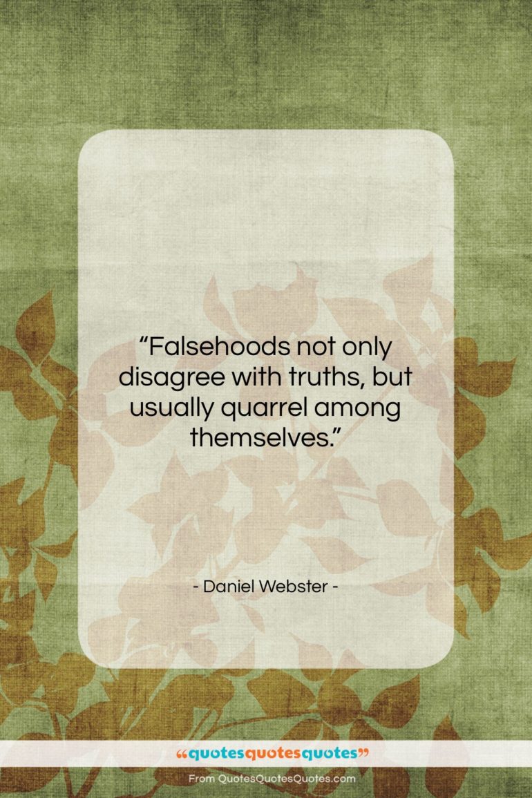 Daniel Webster quote: “Falsehoods not only disagree with truths, but…”- at QuotesQuotesQuotes.com