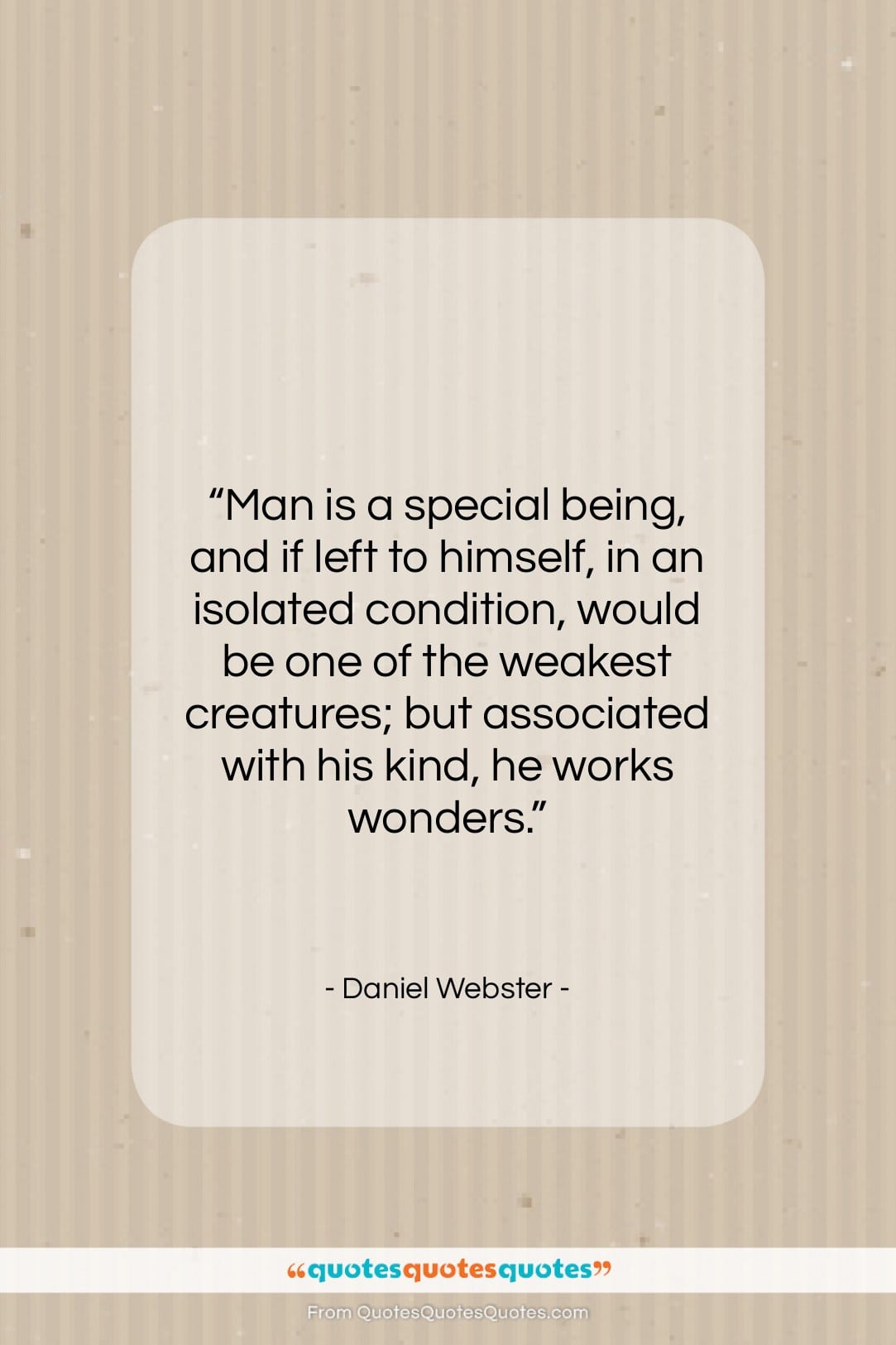 Daniel Webster quote: “Man is a special being, and if…”- at QuotesQuotesQuotes.com
