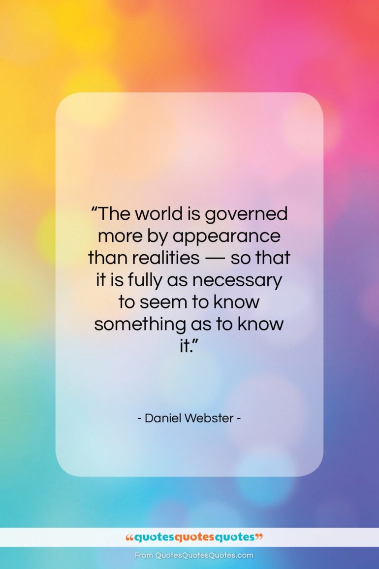 Daniel Webster quote: “The world is governed more by appearance…”- at QuotesQuotesQuotes.com