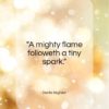 Dante Alighieri quote: “A mighty flame followeth a tiny spark…”- at QuotesQuotesQuotes.com
