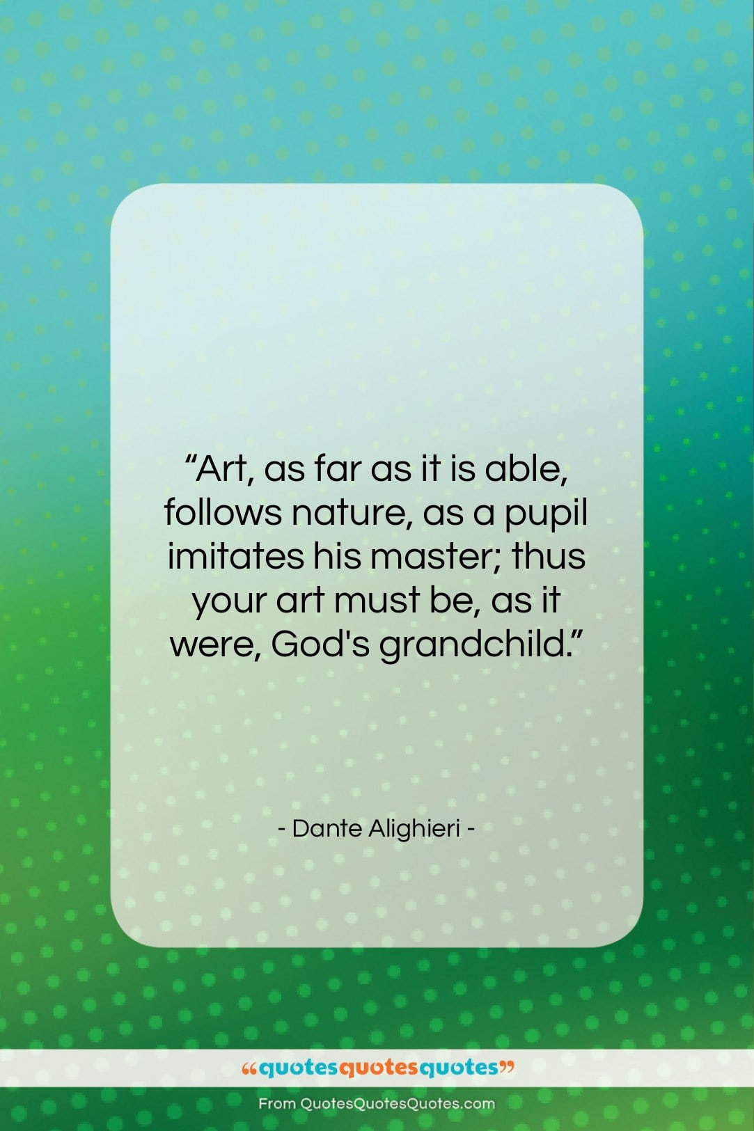Dante Alighieri quote: “Art, as far as it is able,…”- at QuotesQuotesQuotes.com