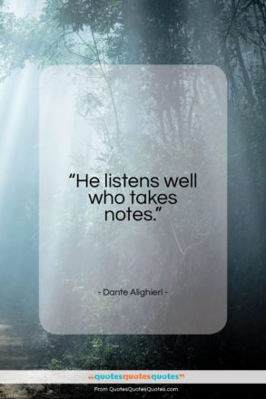 Dante Alighieri quote: “He listens well who takes notes…”- at QuotesQuotesQuotes.com