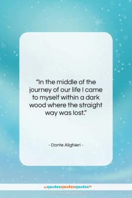 Dante Alighieri quote: “In the middle of the journey of…”- at QuotesQuotesQuotes.com