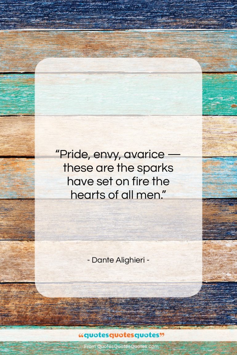 Dante Alighieri quote: “Pride, envy, avarice — these are the…”- at QuotesQuotesQuotes.com