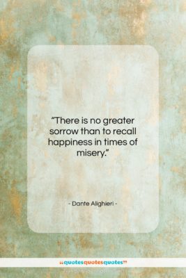 Dante Alighieri quote: “There is no greater sorrow than to…”- at QuotesQuotesQuotes.com