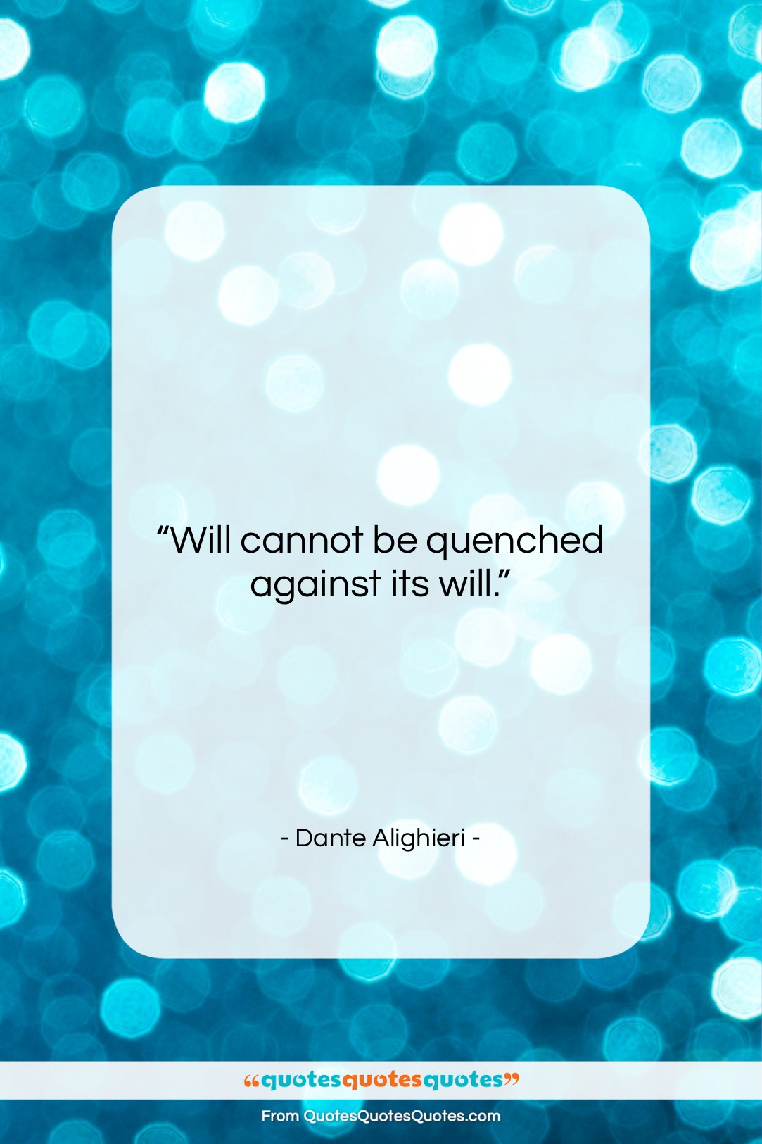 Dante Alighieri quote: “Will cannot be quenched against its will….”- at QuotesQuotesQuotes.com