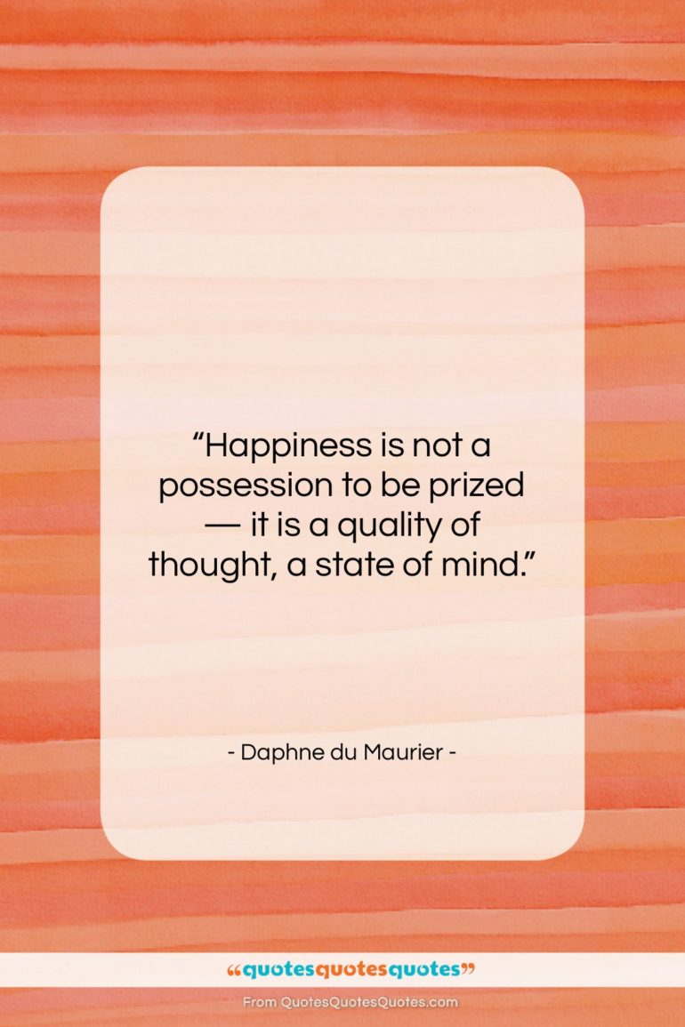 Daphne du Maurier quote: “Happiness is not a possession to be…”- at QuotesQuotesQuotes.com