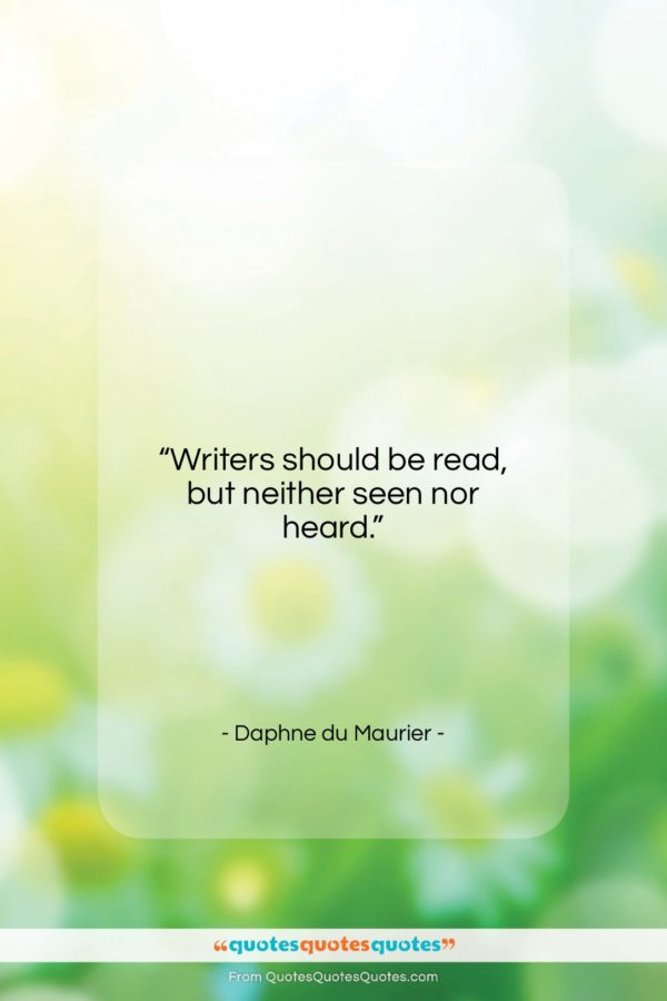 Daphne du Maurier quote: “Writers should be read, but neither seen…”- at QuotesQuotesQuotes.com